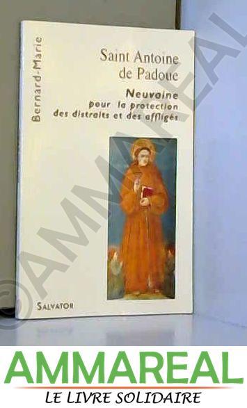 Saint Antoine de Padoue neuvaine pour la protection des distraits et des affligés - Marie Bernard