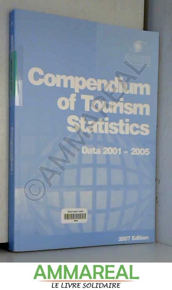 Compendium of Tourism Statistics 2007: Data 2001-2005 - World Tourism Organization