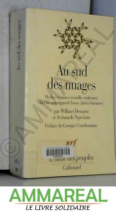Au sud des nuages : Mythes et contes recueillis oralement chez les montagnards lissou (tibéto-birmans) - William Dessaint, Avounado Ngwâma et Georges Condominas