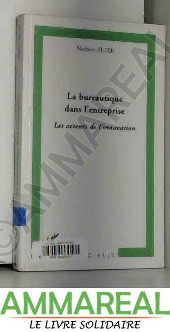 La bureautique dans l'entreprise : Les acteurs de l'innovation - Norbert Alter