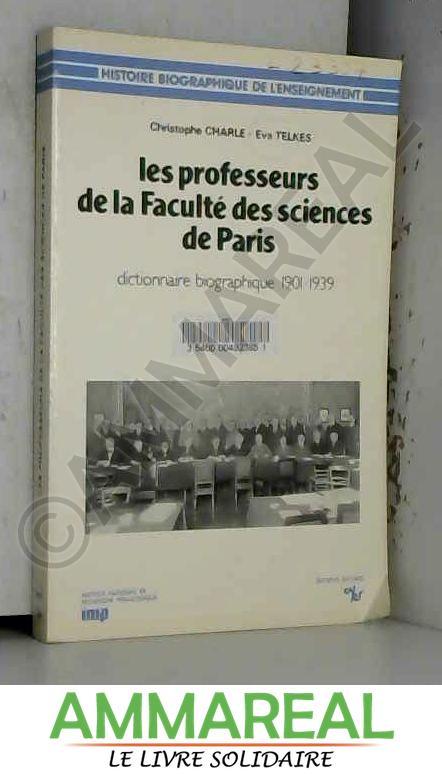 Les professeurs de la Faculté des Sciences de Paris : Dictionnaire biographique, 1901-1939 - Christophe Charle et Eva Telkes