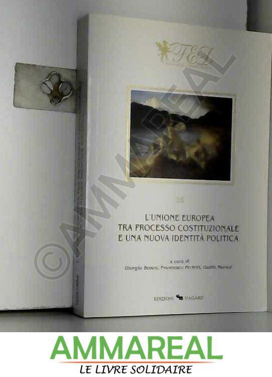 L'Unione Europea tra processo costituzionale e una nuova identità politica - G. Bosco, G. Ravasi et F. Perfetti