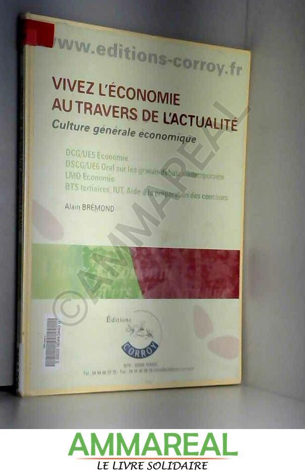 Vivez l'économie au travers de l'actualité : Culture générale économique - Alain Brémond