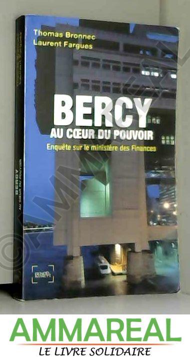 Bercy au coeur du pouvoir: Enquête sur le ministère des Finances - Laurent Fargues et Thomas Bronnec