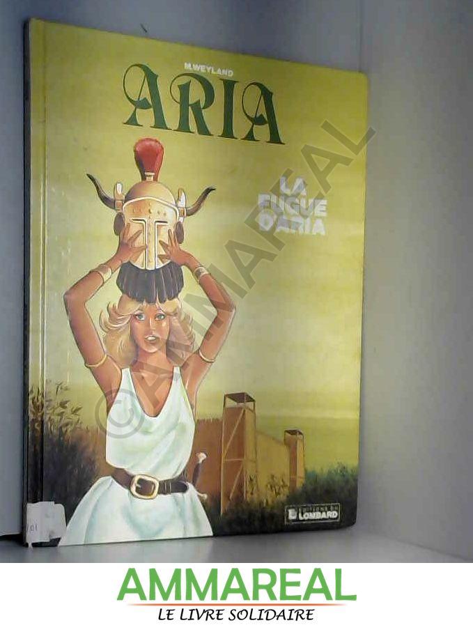 ARIA TOME 1 : LA FUGUE D'ARIA - Michel Weyland