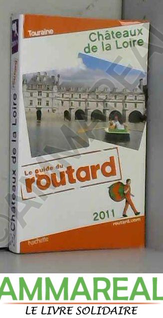 Guide du Routard Châteaux de la Loire 2011 - Collectif