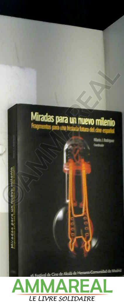 Miradas para un nuevo milenio. fragmentos para una historia futura del cine español - HILARIO RODRIGUEZ