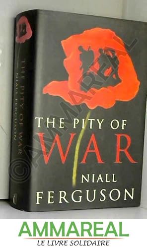 The Pity of War by Niall Ferguson The Pity of War by Niall Ferguson