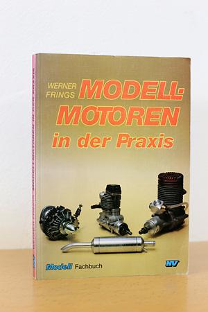 Modellmotoren in der Praxis - Frings, Werner