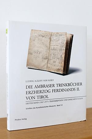 Die Ambraser Trinkbücher Erzherzog Ferdinands II. von Tirol.
