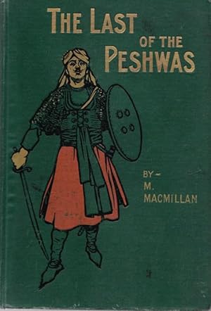The Last of The Peshwas. A Tale of The Third Maratha War.