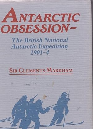 Antarctic Obsession. A Personal Narrative of the Origins of The British National Antarctic Expedi...