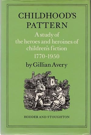 Childhood's Pattern. A Study of the Heroes and Heroines in Children's Fiction 1170-1950