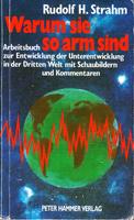 Rudolf H. Strahm: Warum sie so arm sind - Arbeitsbuch zur Entwicklung der Unterentwicklung in der Dritten Welt mit Schaubildern und Kommentaren