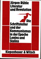 Literatur und Revolution: Die Schriftsteller und der Kommunismus in der Epoche Lenins und Stalins