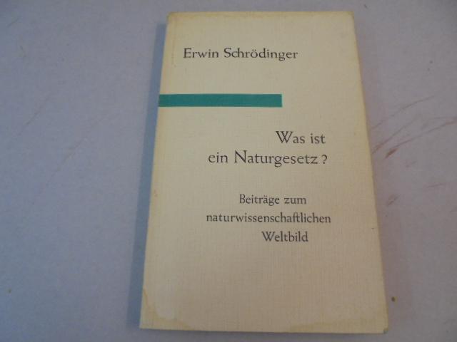 Was ist ein Naturgesetz ? Beiträge zum naturwissenschaftlichen Weltbild