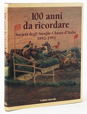 100 anni da ricordare Società degli Steeple Chases d'Italia 1892-1992