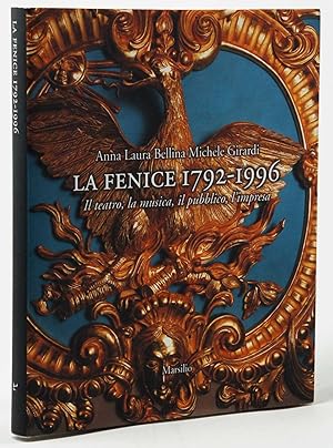 La Fenice 1792 - 1996 Il teatro, la musica, il pubblico, l'impresa