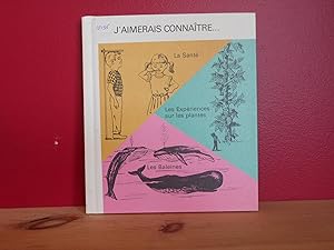 J'AIMERAIS CONNAITRE tome 16 : La Sante; Les Experiences sur les plantes; Les Baleines