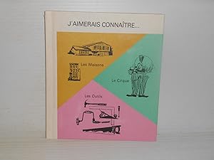 J'AIMERAIS CONNAITRE tome 21 : Les Maisons; Le Cirque; Les Outils