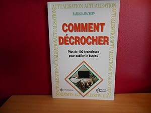 COMMENT DECROCHER PLUS DE 100 TECHNIQUES POUR OUBLIER LE BUREAU