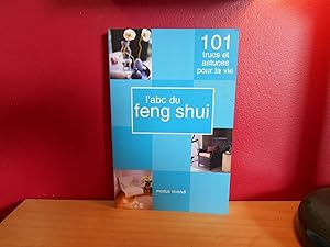 L'ABC DU FENG SHUI, 101 TRUCS ET ASTUCES POUR LA VIE