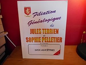 FILIATION GENEALOGIQUE DE JULES TERRIEN ET SOPHIE PELLETIER, TOME 1 NOS ANCETRES