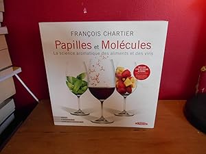 PAPILLES ET MOLECULES ; LA SCIENCE AROMATIQUE DES ALIMENTS ET DES VINS