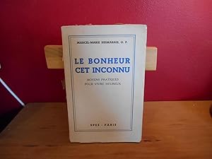 LE BONHEUR CET INCONNU MOYENS PRATIQUES POUR VIVRE HEUREUX