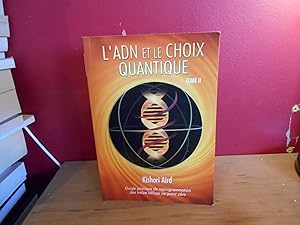 L'ADN ET LE CHOIX QUANTIQUE GUIDE PRATIQUE DE REPROGRAMMATION DES TREIZE HELICES AU POINT ZERO T....