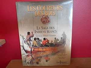 LES COUREURS DES BOIS ; LA SAGA DES INDIENS BLANCS