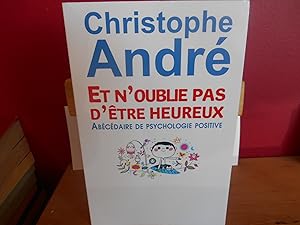 Et n'oublie pas d'être heureux - Abécédaire de psychologie positive