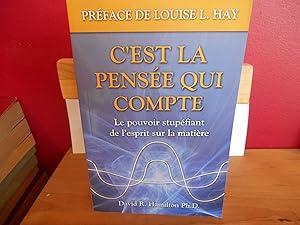 C'EST LA PENSEE QUI COMPTE ; LE POUVOIR STUPEFIANT DE L'ESPRIT SUR LA MATIERE