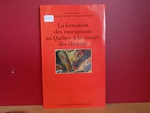 LA FORMATION DES ENSEIGNANTS AU QUEBEC ; A LA CROISEE DES CHEMINS