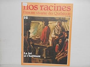Nos Racines. L'histoire Vivante Des Quebecois. No. 16 : La Loi et L'habitant