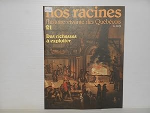 Nos Racines. L'histoire Vivante Des Quebecois. No. 21 : Des Richesses a Exploiter