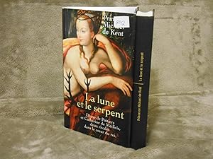 La Lune et Le Serpent Diane De Poitiers et Catherine De Medicis Deux Rivales Dans Le Coeur Du Roi