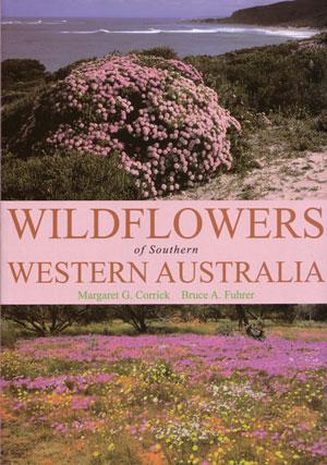 Wildflowers of southern Western Australia. - Corrick, Margaret G. and Bruce A. Fuhrer.