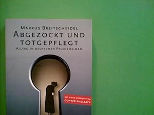 Abgezockt und totgepflegt Alltag in deutschen Pflegeheimen / Markus Breitscheidel