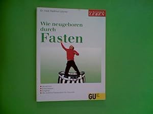 Wie neugeboren durch Fasten abnehmen, entschlacken, entgiften ; der ärztliche Fastenführer für Ge...