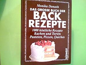 Das grosse Buch der Backrezepte : 1000 köstliche Rezepte, Kuchen und Torten, Pasteten, Pizzen, Qu...