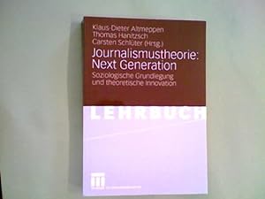 Journalismustheorie: next Generation : soziologische Grundlegung und theoretische Innovation. Kla...