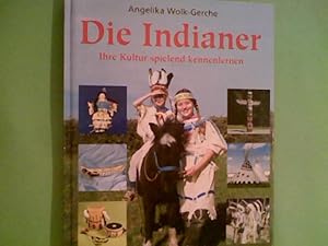 Die Indianer : ihre Kultur spielend kennen lernen