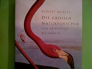 Die grossen Naturforscher : von Aristoteles bis Darwin hrsg. von Robert Huxley in Zsarb. mit dem ...