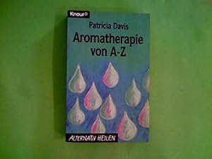 Aromatherapie von A - Z Patricia Davis. Aus dem Engl. von Rita Höner und Rudolf Pohl