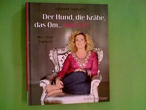 Der Hund, die Krähe, das Om. und ich! : Mein Yoga-Tagebuch.