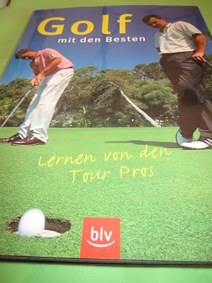 Golf mit den Besten : Lernen von den Tour Pros. [Übers. aus dem Engl.: Alexander Kölbing]