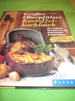 Grosses Oberpfälzer Kartoffelkochbuch : 414 Original-Rezepte aus der bayerischen Erdäpfelpfalz. h...