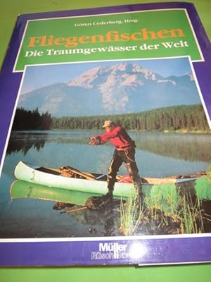 Fliegenfischen : die Traumgewässer der Welt. Göran Cederberg, Hrsg. [Die Übers. erfolgte durch Ol...