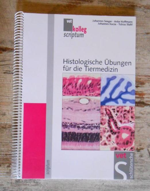 Histologische Übungen für die Tiermedizin - hg. von vet.kolleg scriptum: Johannes Seeger, Anke Hoffmann, Johannes Kacza, Tobias Stahl